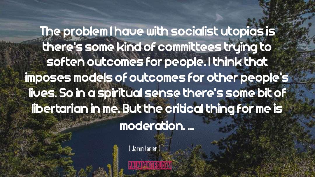 Jaron Lanier Quotes: The problem I have with