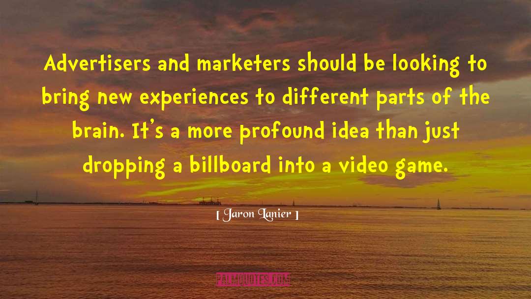 Jaron Lanier Quotes: Advertisers and marketers should be