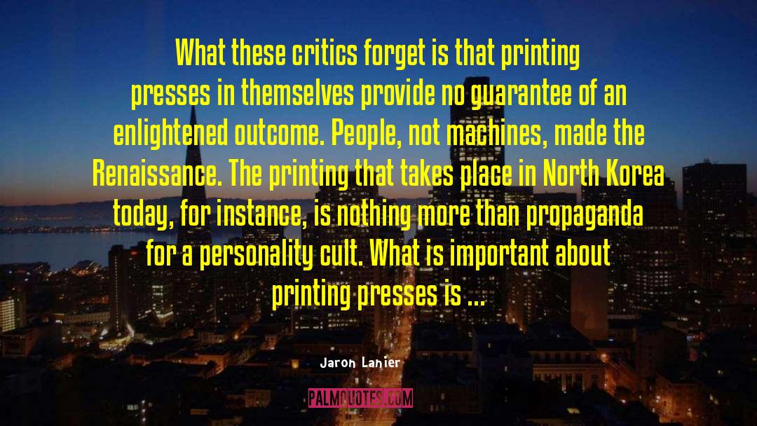 Jaron Lanier Quotes: What these critics forget is