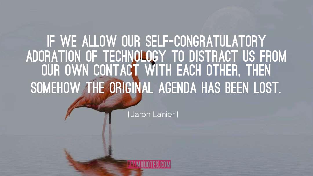 Jaron Lanier Quotes: If we allow our self-congratulatory