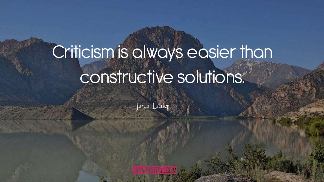 Jaron Lanier Quotes: Criticism is always easier than