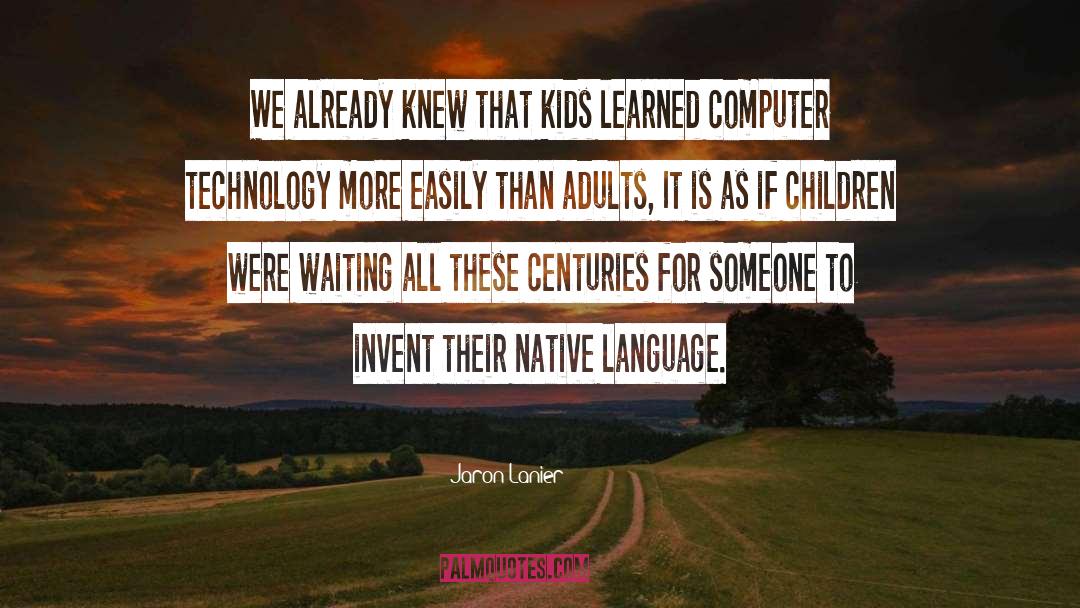 Jaron Lanier Quotes: We already knew that kids