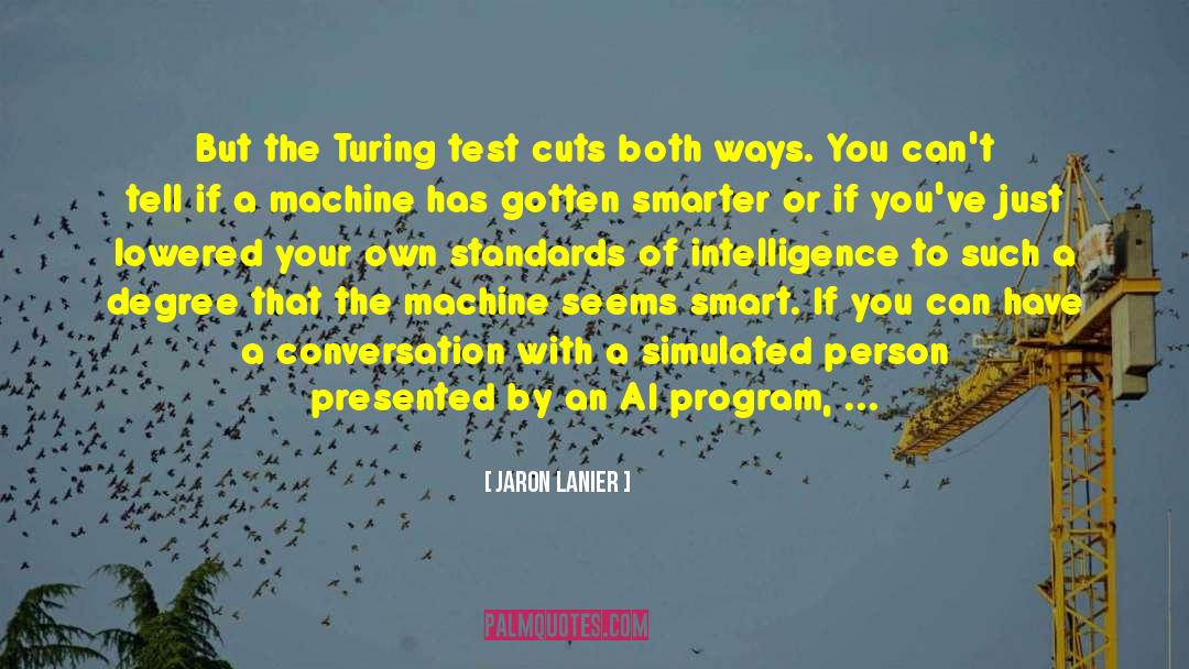 Jaron Lanier Quotes: But the Turing test cuts