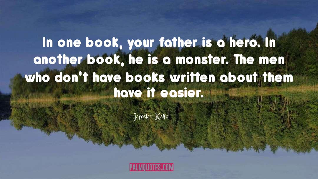Jaroslav Kalfar Quotes: In one book, your father