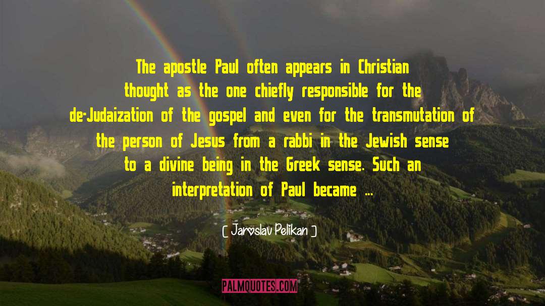 Jaroslav Pelikan Quotes: The apostle Paul often appears