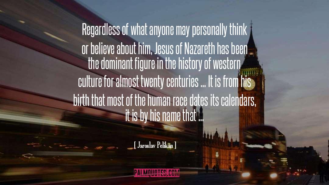 Jaroslav Pelikan Quotes: Regardless of what anyone may