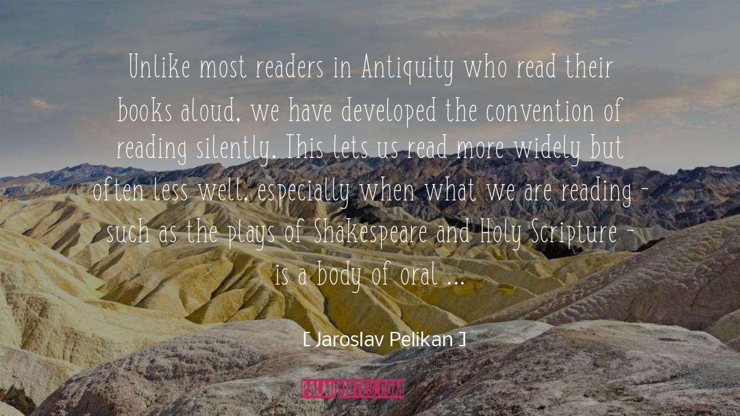 Jaroslav Pelikan Quotes: Unlike most readers in Antiquity
