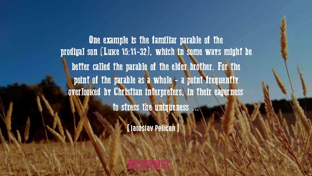 Jaroslav Pelikan Quotes: One example is the familiar