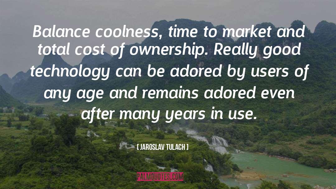 Jaroslav Tulach Quotes: Balance coolness, time to market