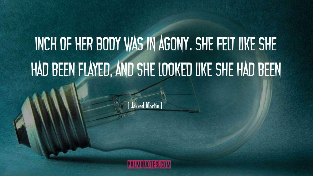 Jarred Martin Quotes: inch of her body was
