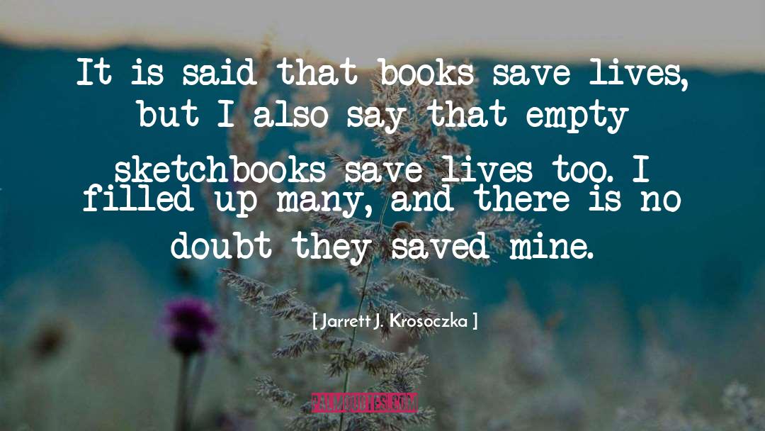 Jarrett J. Krosoczka Quotes: It is said that books