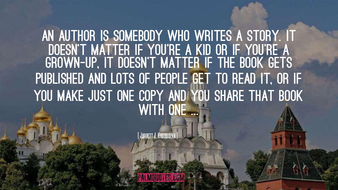 Jarrett J. Krosoczka Quotes: An author is somebody who