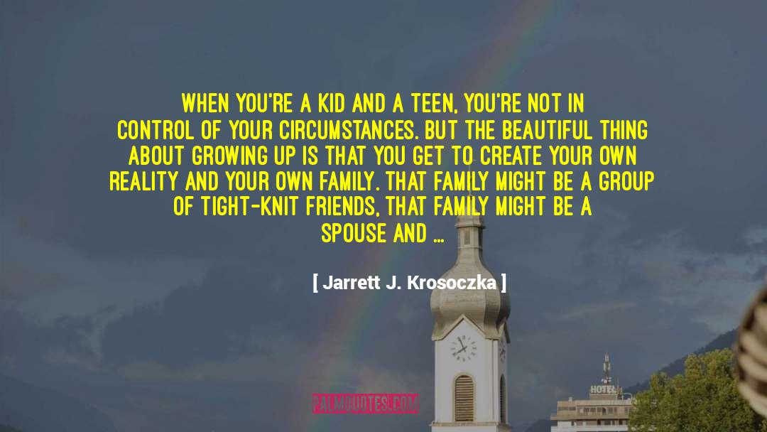 Jarrett J. Krosoczka Quotes: When you're a kid and