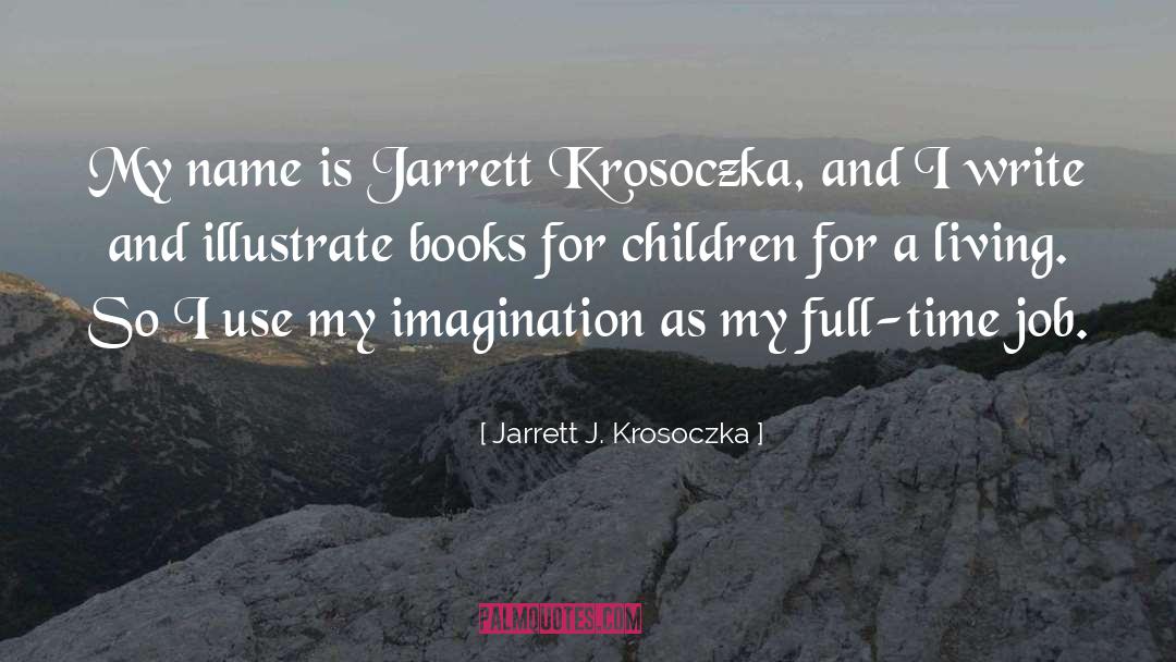 Jarrett J. Krosoczka Quotes: My name is Jarrett Krosoczka,