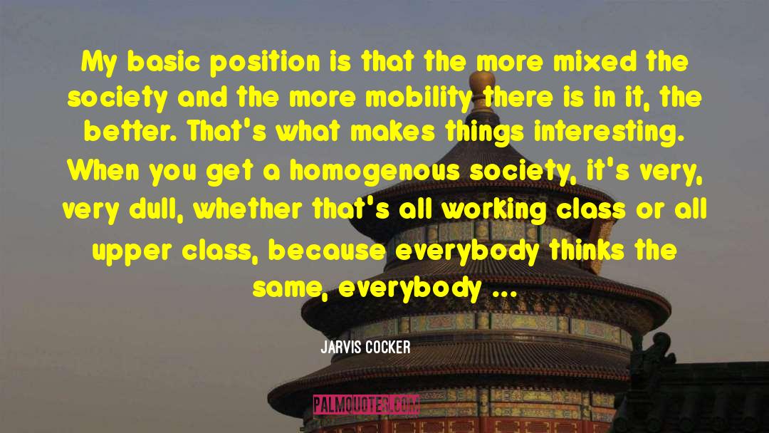 Jarvis Cocker Quotes: My basic position is that