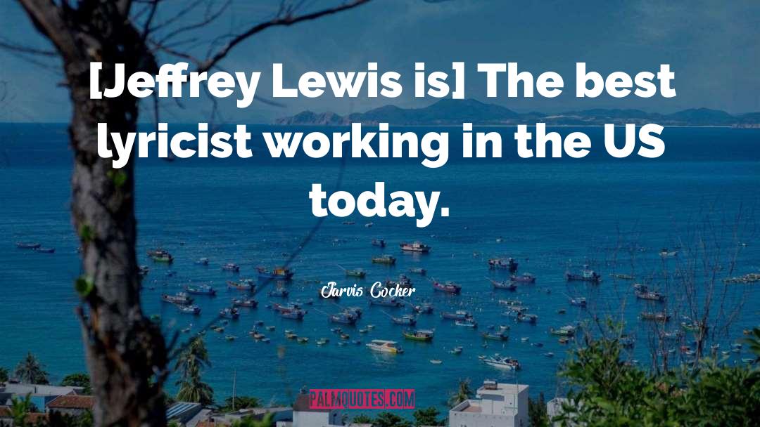 Jarvis Cocker Quotes: [Jeffrey Lewis is] The best