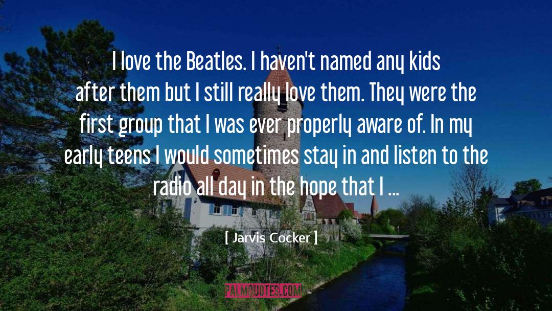 Jarvis Cocker Quotes: I love the Beatles. I