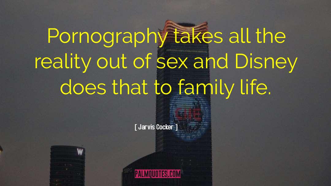 Jarvis Cocker Quotes: Pornography takes all the reality