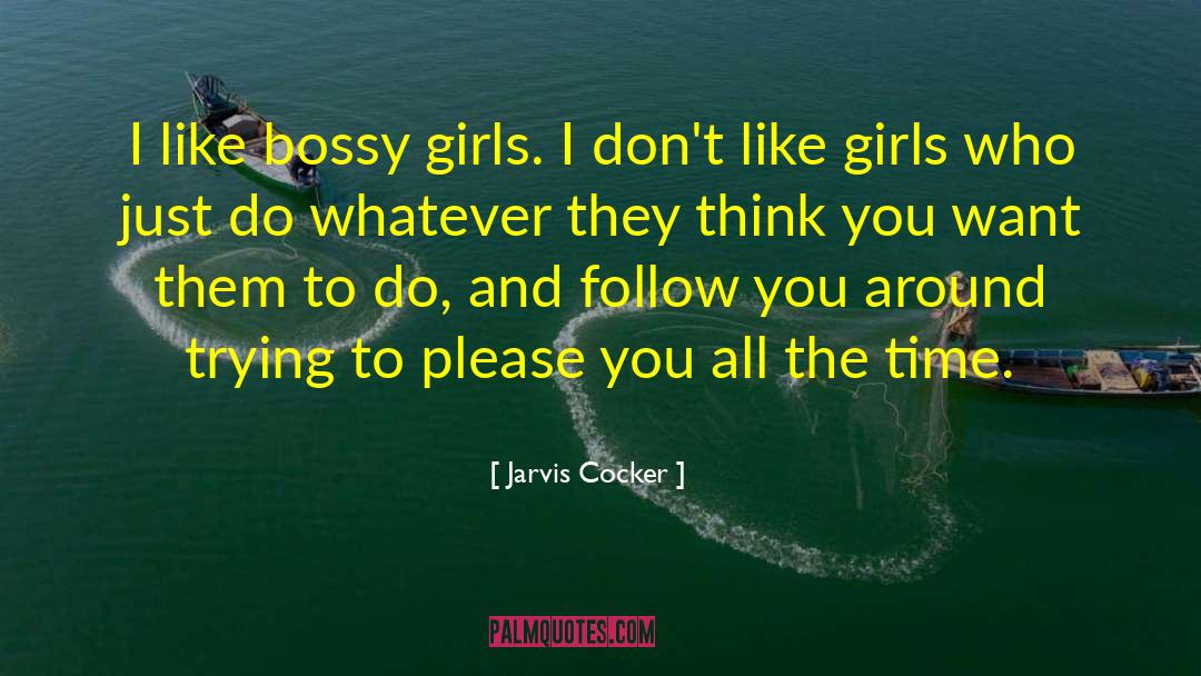 Jarvis Cocker Quotes: I like bossy girls. I