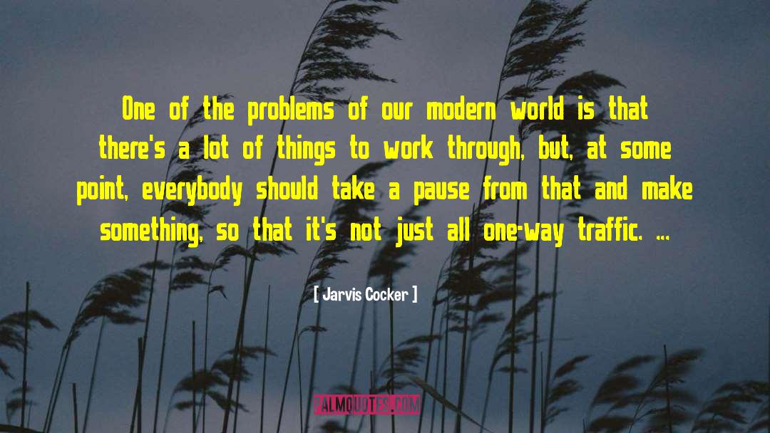 Jarvis Cocker Quotes: One of the problems of