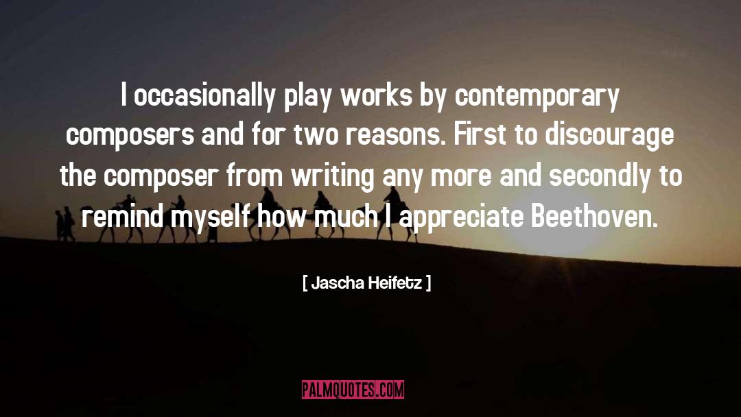 Jascha Heifetz Quotes: I occasionally play works by