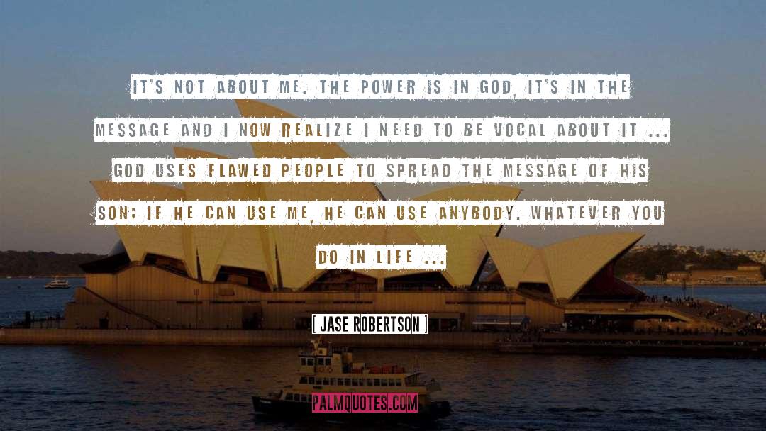 Jase Robertson Quotes: It's not about me. The
