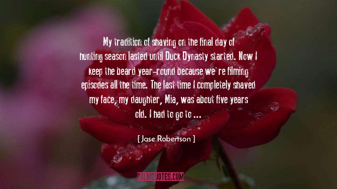 Jase Robertson Quotes: My tradition of shaving on