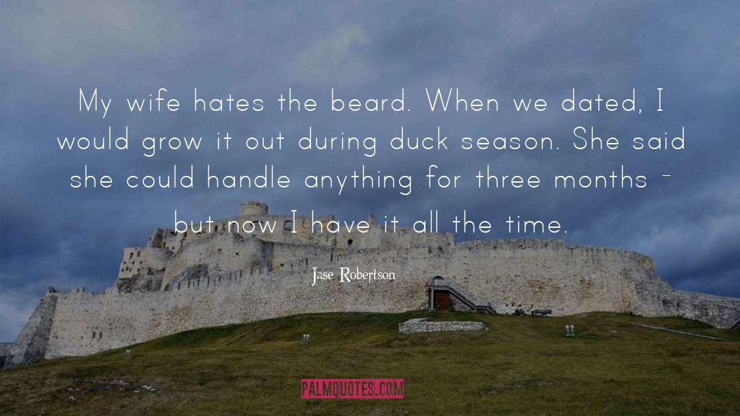 Jase Robertson Quotes: My wife hates the beard.