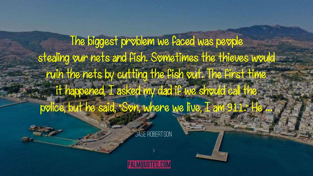 Jase Robertson Quotes: The biggest problem we faced