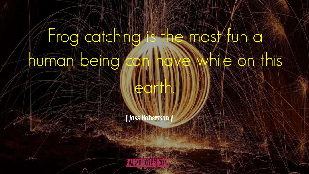 Jase Robertson Quotes: Frog catching is the most