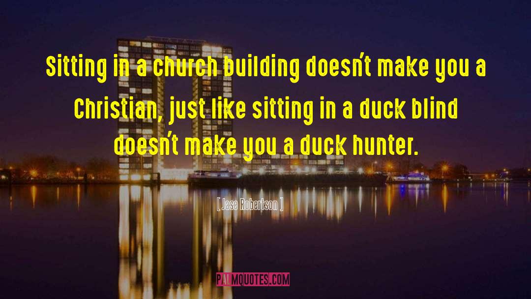Jase Robertson Quotes: Sitting in a church building