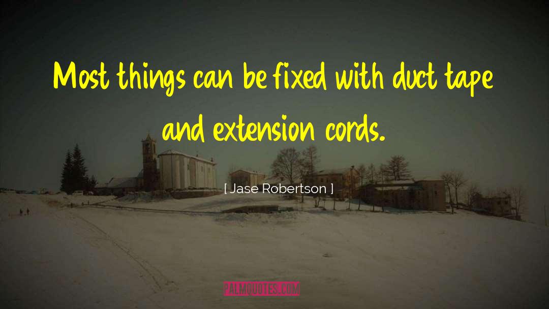 Jase Robertson Quotes: Most things can be fixed