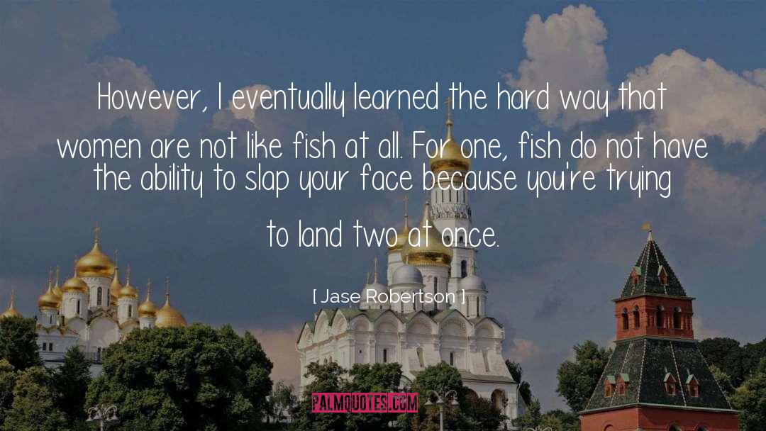 Jase Robertson Quotes: However, I eventually learned the