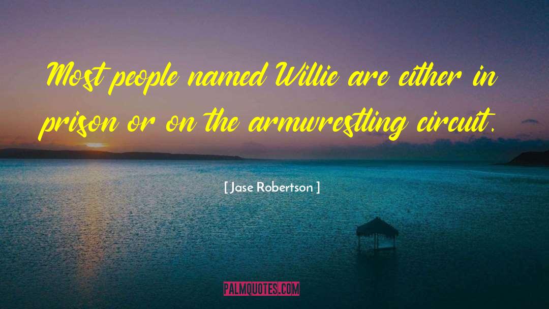 Jase Robertson Quotes: Most people named Willie are