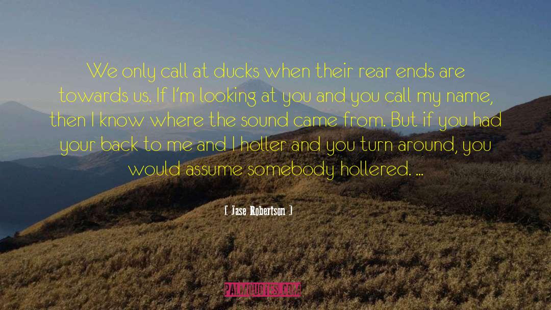 Jase Robertson Quotes: We only call at ducks
