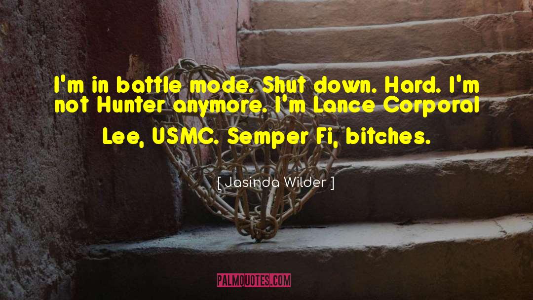 Jasinda Wilder Quotes: I'm in battle mode. Shut