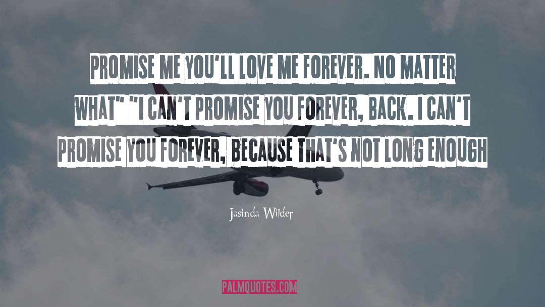 Jasinda Wilder Quotes: Promise me you'll love me