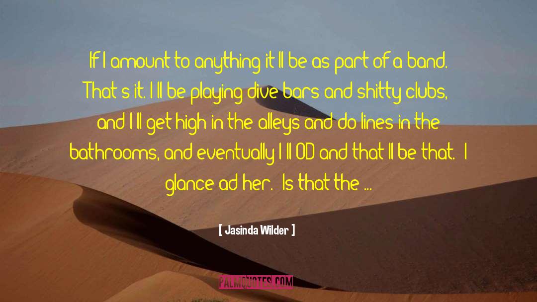 Jasinda Wilder Quotes: If I amount to anything