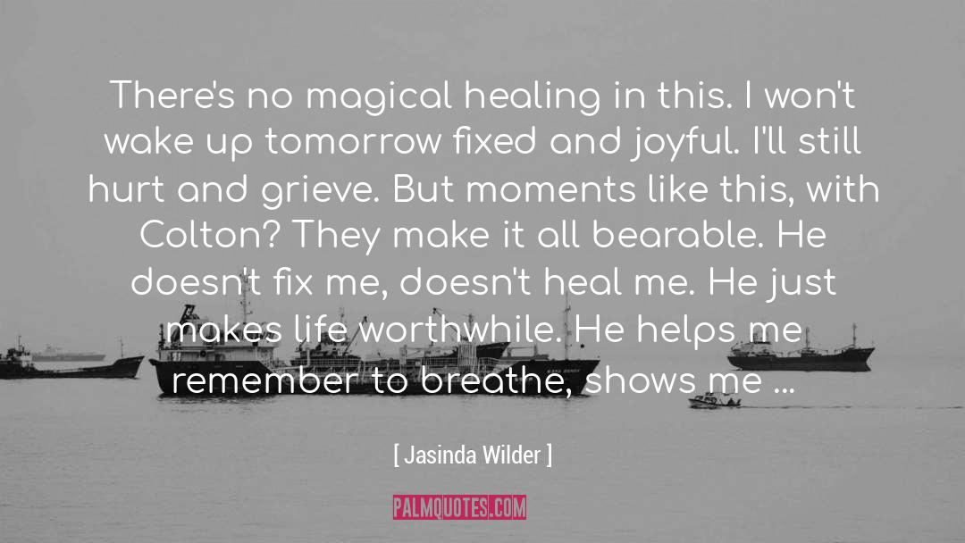 Jasinda Wilder Quotes: There's no magical healing in