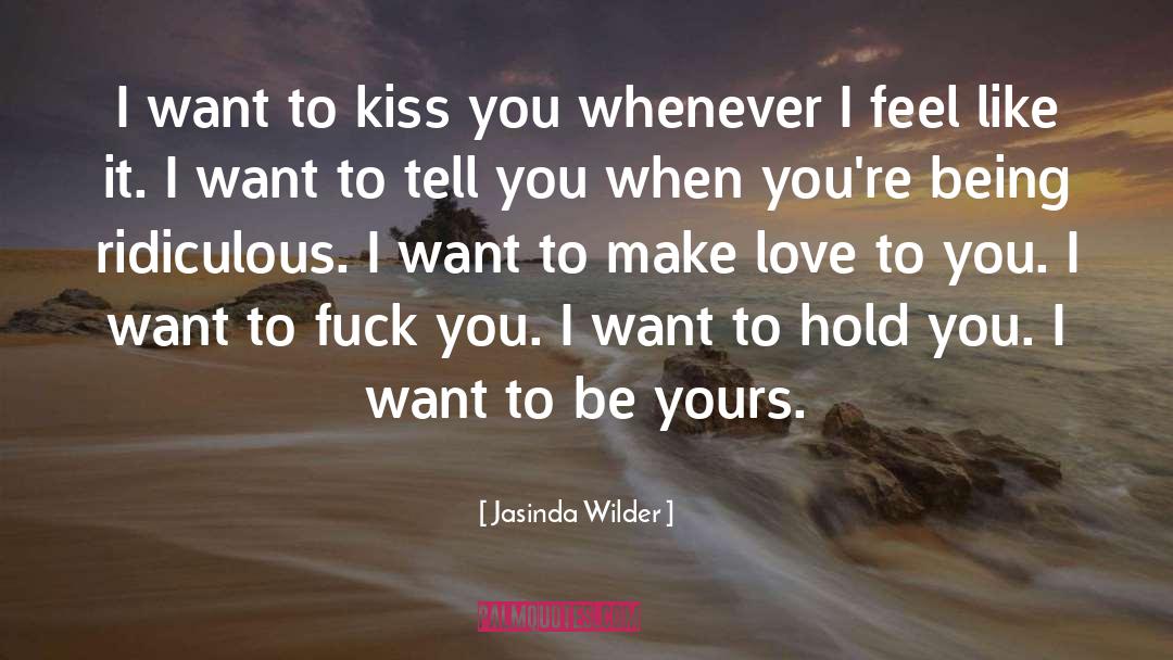 Jasinda Wilder Quotes: I want to kiss you