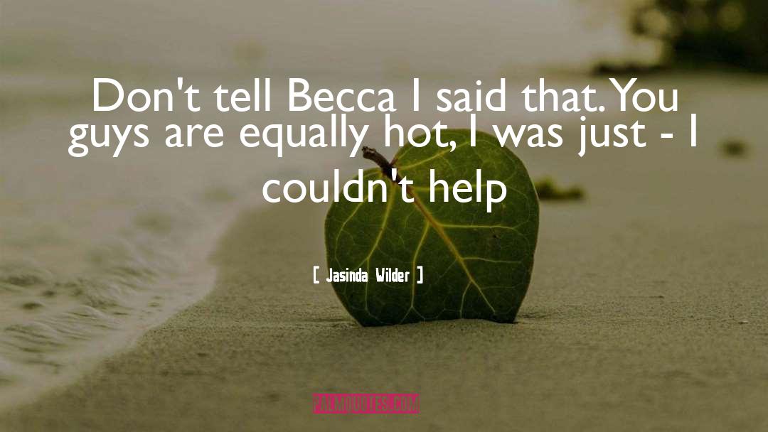 Jasinda Wilder Quotes: Don't tell Becca I said