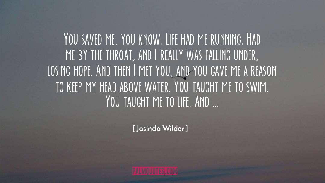 Jasinda Wilder Quotes: You saved me, you know.