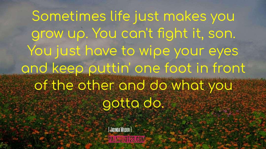 Jasinda Wilder Quotes: Sometimes life just makes you