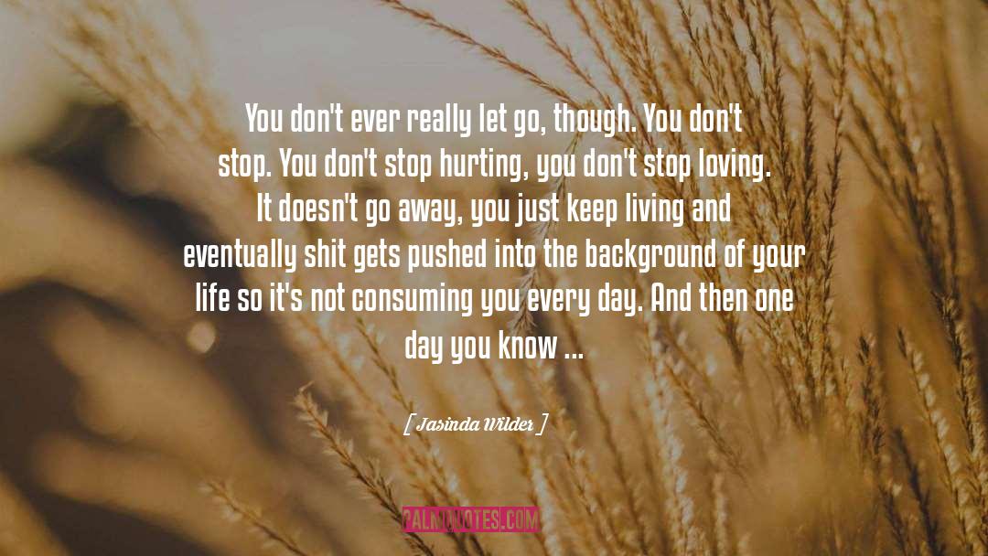 Jasinda Wilder Quotes: You don't ever really let