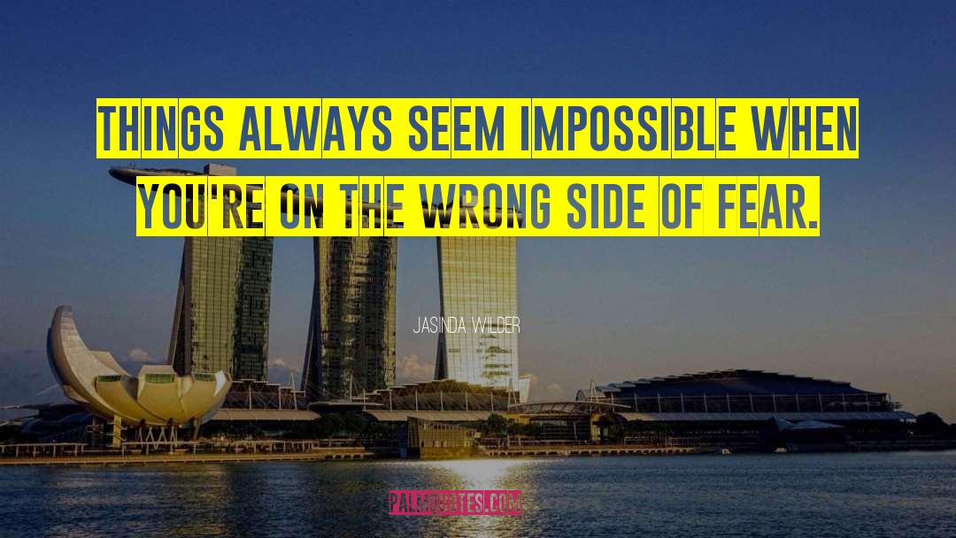 Jasinda Wilder Quotes: Things always seem impossible when