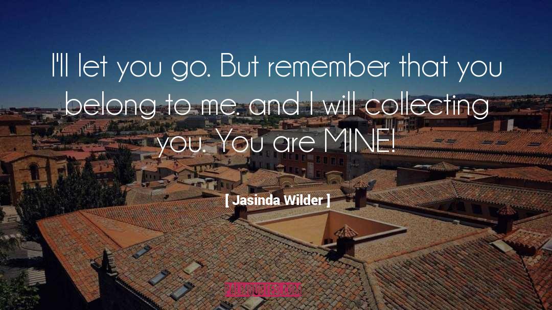 Jasinda Wilder Quotes: I'll let you go. But