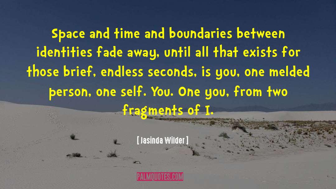 Jasinda Wilder Quotes: Space and time and boundaries