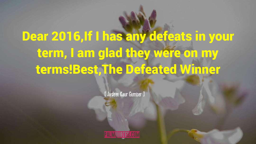 Jasleen Kaur Gumber Quotes: Dear 2016,<br /><br />If I
