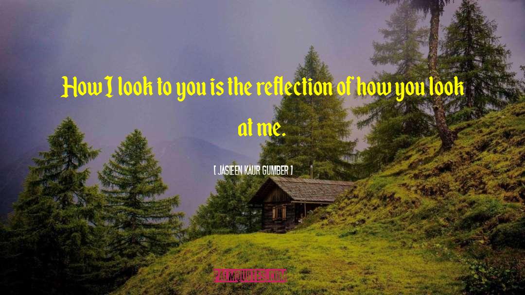 Jasleen Kaur Gumber Quotes: How I look to you