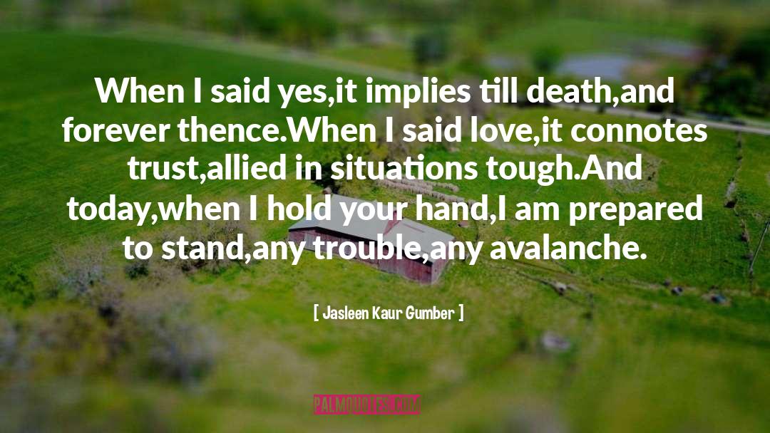 Jasleen Kaur Gumber Quotes: When I said yes,<br />it